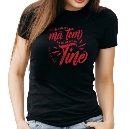 Tricou femei cu verset din Biblie - Psalmul 56:3